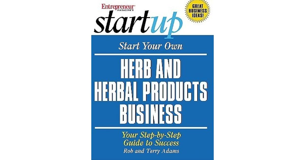 start your own herb and herbal products business by rob adams