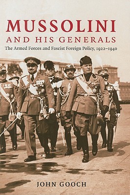Mussolini and his Generals: The Armed Forces and Fascist Foreign Policy, 1922–1940 (Cambridge Military Histories)