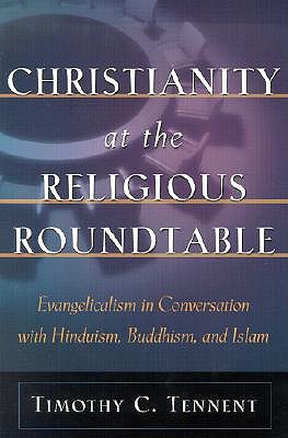 Christianity at the Religious Roundtable: Evangelicalism in Conversation with Hinduism, Buddhism, and Islam (Paperback)