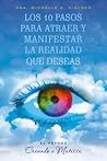 10 Pasos para atraer y manifestar la realidad (Spanish Edition)