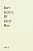 Love Letters Of Great Men - Vol. 1 by John C. Kirkland Love Letters Of Great Men - Vol. 1 by John C. Kirkland