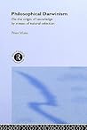 Philosophical Darwinism: On the Origin of Knowledge by Means of Natural Selection Philosophical Darwinism: On the Origin of Knowledge by Means of Natural Selection