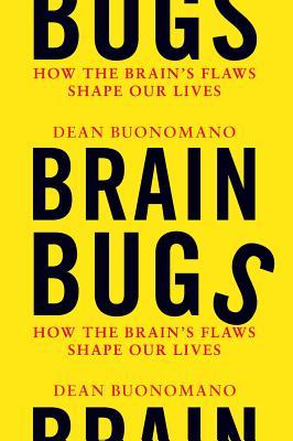Brain Bugs: How the Brain's Flaws Shape Our Lives (Hardcover)