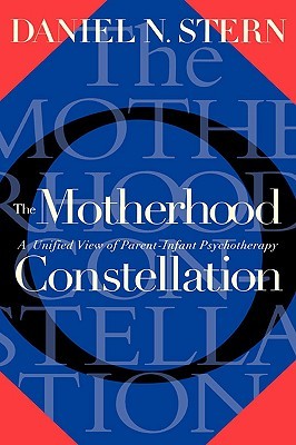 The Motherhood Constellation: A Unified View Of Parent-infant Psychotherapy (Hardcover)