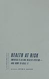 Health at Risk: America's Ailing Health System―and How to Heal It (A Columbia / SSRC Book (Privatization of Risk))