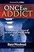 Once An Addict: The Fascinating True Story of One Man's Escape from the Murky Drugs Underworld