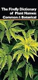 The Firefly Dictionary of Plant Names: Common and Botanical