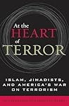 At the Heart of Terror: Islam, Jihadists, and America's War on Terrorism