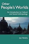 Other People’s Worlds: An Introduction to Cultural and Social Anthropology