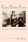 Classic Yiddish Fiction: Abramovitsh, Sholem Aleichem, and Peretz (Modern Jewish Lit Culture)