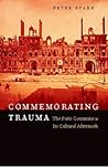 Commemorating Trauma: The Paris Commune and Its Cultural Aftermath