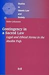 Contingency in a Sacred Law: Legal and Ethical Norms in the Muslim Fiqh Contingency in a Sacred Law: Legal and Ethical Norms in the Muslim Fiqh