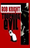 Touching Evil by Rob Knight
