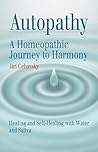 Autopathy: A Homeopathic Journey to Harmony, Healing and Self-Healing with Water and Saliva