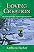 Loving Creation: Christian Spirituality, Earth-Centered and Just
