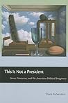 This Is Not a President: Sense, Nonsense, and the American Political Imaginary