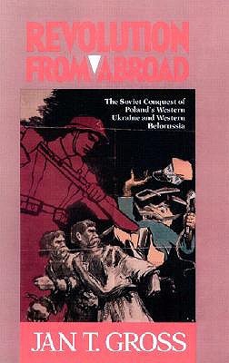Revolution from Abroad: The Soviet Conquest of Poland's Western Ukraine and Western Belorussia (Paperback)