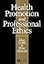 Health Promotion and Professional Ethics by Alan Cribb