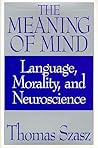 The Meaning of Mind: Language, Morality & Neuroscience