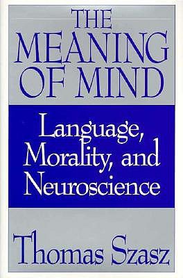The Meaning of Mind: Language, Morality & Neuroscience (Hardcover)
