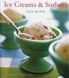 Ice Creams  Sorbets: Cool Recipes