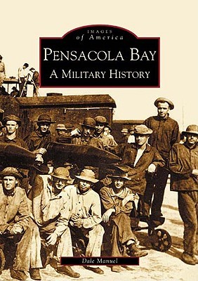 Pensacola Bay: A Military History (Images of America: Florida)
