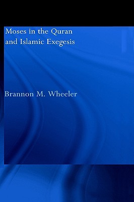 Moses in the Qur'an and Islamic Exegesis (RoutledgeCurzon Studies in the Qu'ran)