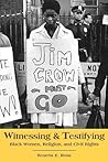 Witnessing and Testifying: Black Women, Religion, and Civil Rights