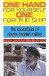 One Hand for Yourself, One for the Ship: The Essentials of Single-Handed Sailing