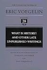 What Is History? and Other Late Unpublished Writings (Collected Works of Eric Voegelin, Volume 28) What Is History? and Other Late Unpublished Writings (Collected Works of Eric Voegelin, Volume 28)