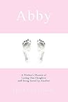 Abby: A Mother's Memoir of Losing One Daughter and Being Saved by Another