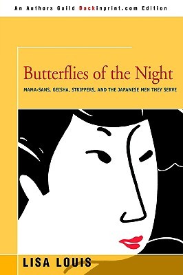 BUTTERFLIES OF THE NIGHT: Mama-sans, Geisha, Strippers, and the Japanese Men They Serve (Paperback)
