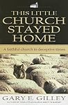 This Little Church Stayed Home: A Faithful Church in Deceptive Times This Little Church Stayed Home: A Faithful Church in Deceptive Times