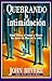 Quebrando la intimidación: Cómo vencer el temor y liberar los dones de Dios en tu vida. (Spanish Edition)