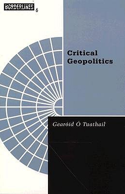 Critical Geopolitics: The Politics of Writing Global Space (Volume 6) (Barrows Lectures)