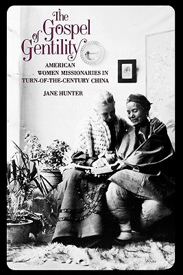 The Gospel of Gentility: American Women Missionaries in Turn-Of-The-Century China (Paperback)