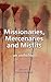 Missionaries, Mercenaries a...