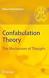 Confabulation Theory: The Mechanism of Thought