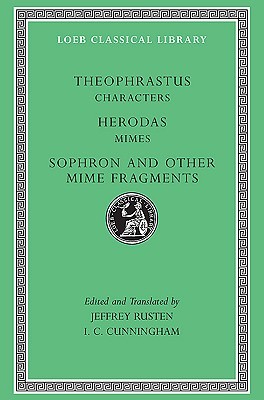 Theophrastus: Characters / Herodas: Mimes / Sophron and Others: Mime Fragments (Hardcover)
