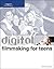 Digital Filmmaking for Teens