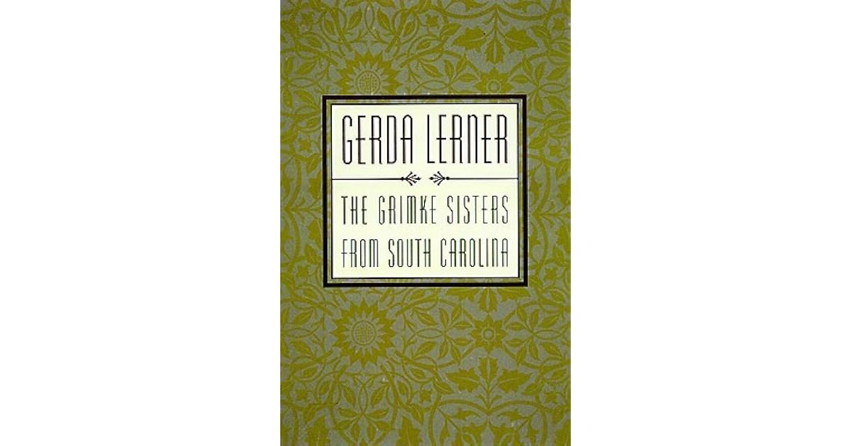 The Grimke Sisters from South Carolina: Pioneers for Woman's Rights and