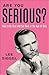 Are You Serious?: How to Be...