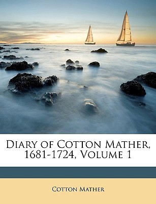 Diary of Cotton Mather, 1681-1724, Volume 1 (Paperback)