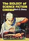 The Biology of Science Fiction Cinema by Mark C. Glassy