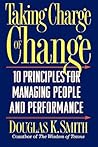 Taking Charge Of Change: Ten Principles For Managing People And Performance