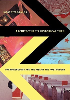 Architecture's Historical Turn: Phenomenology and the Rise of the Postmodern (Paperback)