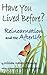 Have You Lived Before? Reincarnation and the Afterlife.
