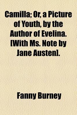 Camilla; Or, a Picture of Youth, by the Author of Evelina. [With Ms. Note by Jane Austen] Or, a Picture of Youth, by the Author of Evelina. [With Ms. Note by Jane Austen].