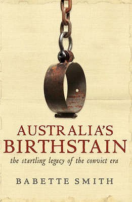 Australia's Birthstain: The Startling Legacy of the Convict Era (Hardcover)