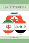 Axis of Evil World Tour: An Americanýs Travels in Iran, Iraq, and North Korea